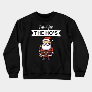 I do it for the hos Crewneck Sweatshirt